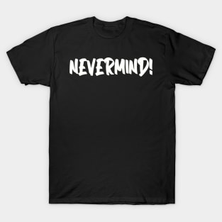 nevermind T-Shirt